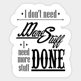 I Don't Need More Stuff (Black Text) Sticker